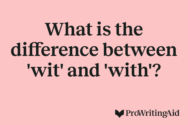 What is the difference between 'wit' and 'with'?