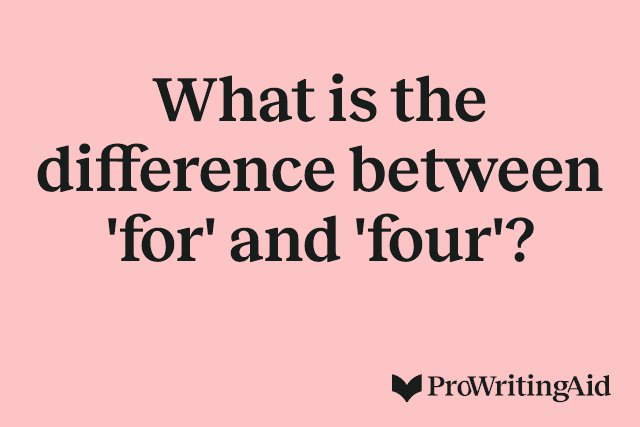 What is the difference between 'for' and 'four'?