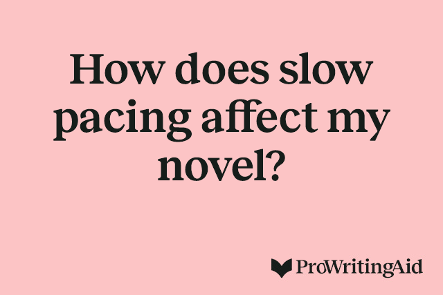 How does slow pacing affect my novel?